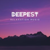 Deepest Relaxation Music: Sounds that’ll Make You Relax, Release From Stress and Tension, Calm Down and Completely Rest