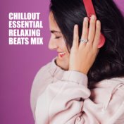 Chillout Essential Relaxing Beats Mix – Chill Out Compilation of 15 Perfect Relaxing Songs for Total Calming Down, Stress Relief...