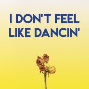 I Don't Feel Like Dancin'