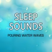 Sleep Sounds - Pouring Water Waves Relaxation and Calming Ocean