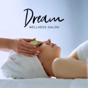 Dream Wellness Salon: New Age Soothing Soft Music for Spa Salon, Wellness, Hot Baths, Tibetan Massage Therapy, Perfect Relaxatio...