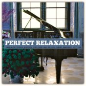 Perfect Relaxation: Piano Music for Yoga, Meditation, Study, Sleep, Baby, Zen, Chill, Therapy, Inner Peace, Soft, Calm
