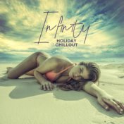 Infinity Holiday Chillout: 2019 Summer Beats for Total Relax in Paradise