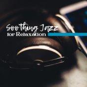 Soothing Jazz for Relaxation – Calm Down with Jazz Music, Easy Listening, Stress Relief, Peaceful Sounds, Mind Rest