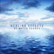 Healing Effects of Water Sounds: 2019 New Age Nature Music for Total Relaxation, Therapy Sounds, Inner Peace Melodies, Stress Re...