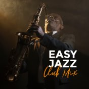 Easy Jazz Club Mix – Instrumental Smooth Jazz Music Selection for Dance Party, Happy Vintage Melodies, Sounds of Piano, Saxophon...