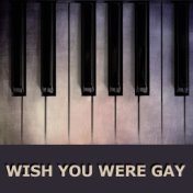 wish you were gay (piano version)
