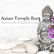 Asian Temple Bar 3 - Oriental Lounge Music to Enjoy the Time on Earth