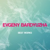 Evgeny Bardyuzha Best Works