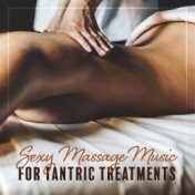 Sexy Massage Music for Tantric Treatments: New Age Background Music for Spa, Massage and Tantra
