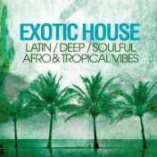 Exotic House (Latin Deep Soulful Afro & Tropical Vibes)