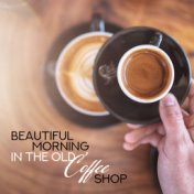 Beautiful Morning in the Old Coffee Shop: 2019 Background Instrumental Smooth Jazz for Cafe, Coffee Shop, Cafeteria, Breakfast a...