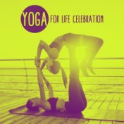 Yoga for Life Celebration: 2019 New Age Ambient Music Mix for Deep Meditation & Relaxation, Zen, Mantra, Inner Harmony, Life Ene...