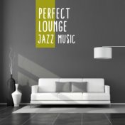 Perfect Lounge Jazz Music: 2019 Compilation of Smooth Instrumental Jazz, Elegant Vintage Rhythms for Restaurant or Hotel Lounge,...