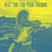 Best Time for Yoga Training: 2019 Compilation of Best New Age Music for Training All Kind of Yoga Poses, Relax Your Body, Clear ...