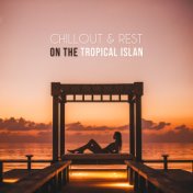 Chillout & Rest on the Tropical Island: 2019 Chill Out Relaxing Ambients & Deep Slow Beats, Sun Salutation, Relaxation on the Be...