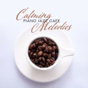 Calming Piano Jazz Cafe Melodies: Mix of Best 2019 Piano Instrumental Music for Perfect Cafe Background, Soothing Sounds of Pian...
