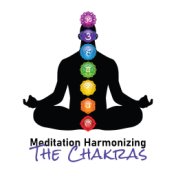 Meditation Harmonizing The Chakras: Deeply Cleansing, Balancing and Opening Closed Chakras, Meditation Music Harmonizing the Cha...