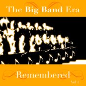 The Big Band Era Remembered  Volume 1