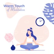 Warm Touch of Meditation: 2019 New Age Ambient Music Mix for Deep Yoga Experience, Songs for Spiritual Contemplation, Body & Sou...