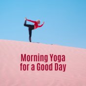 Morning Yoga for a Good Day: New Age Energetic New Age Music 2019 for Perfect Start a Day, Increase Your Vital Energy to Maximum...