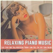 Relaxing Piano Music: Sleep, Study, Baby, Yoga, Meditation, Therapy, Slow, Chill, Zen, Soft, Calm, Ballads