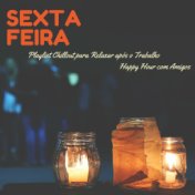 Sexta Feira – Playlist Chillout para Relaxar após o Trabalho, Happy Hour com Amigos, Descansar, Curtir o Momento