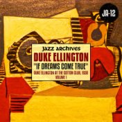 Jazz Archives Presents: "If Dreams Come True" Duke Ellington at the Cotton Club,1938 (Volume One)