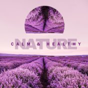 Calm & Healthy Nature - Beautiful Sounds of Nature Combined with New Age Instrumental Melodies Perfect for Good Sleep