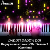 DADDY! DADDY! DO! (From "Kaguya-sama: Love is War Season 2") [Opening] [Piano Arrangement]
