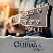 Fresh Evening Guitar Vibes - Night Music, Dinner, Break Time, Rest, Deep Relaxation, Smooth Guitar Melodies, Easy Listening Jazz