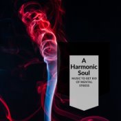 A Harmonic Soul - Music To Get Rid Of Mental Stress