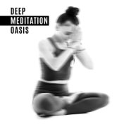 Deep Meditation Oasis - Spiritual Melodies to  Deep Rest, Inner Balance, New Age Music for Relaxation, Relaxing Meditation Mix, ...