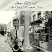 Stan Getz and the Oscar Peterson Trio (Remastered 2018)