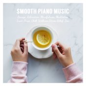 Smooth Piano Music for Lounge, Relaxation, Mindfulness, Meditation, Inner Peace, Chill, Wellness, Stress Relief, Zen