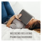Weekend Relaxing Piano Background