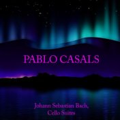 Pablo Casals: Johann Sebastian Bach, Cello Suites