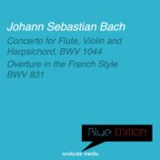 Blue Edition - Bach: Concerto for Flute, Violin and Harpsichord & Overture in the French Style