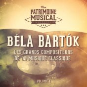 Les grands compositeurs de la musique classique : Béla Bartók, Vol. 1