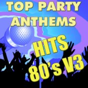 Top Party Anthems: Hits 80's, Vol. 3