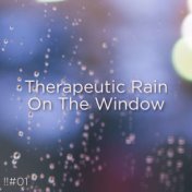!!#01 Therapeutic Rain On The Window