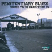 Penitentiary Blues: Songs To Do Hard Times By