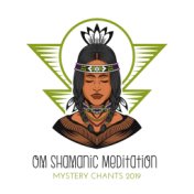 Om Shamanic Meditation Mystery Chants 2019
