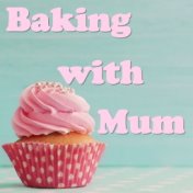 Baking with Mum