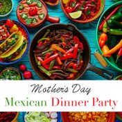 Mother's Day Mexican Dinner Party