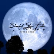 Blissful Sleep Falls After Dark