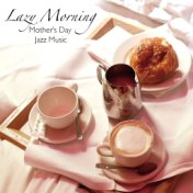 Lazy Morning Mother's Day Jazz Music