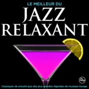 Le Meilleur Du Jazz Relaxant - Classiques de smooth jazz des plus grandes légendes de musique lounge