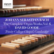 Johann Sebastian Bach: The Complete Organ Works, Vol. 6 (Trinity College Chapel, Cambridge)