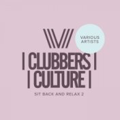 Clubbers Culture: Sit Back & Relax 2